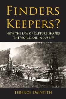 Finders Keepers? : How the Law of Capture Shaped the World Oil Industry