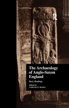 The Archaeology of Anglo-Saxon England : Basic Readings