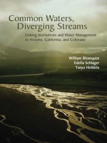 Common Waters, Diverging Streams : Linking Institutions and Water Management in Arizona, California, and Colorado