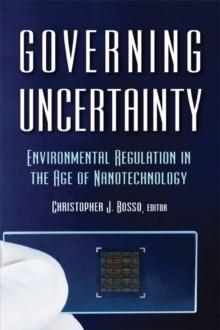 Governing Uncertainty : Environmental Regulation in the Age of Nanotechnology