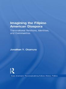 Imagining the Filipino American Diaspora : Transnational Relations, Identities, and Communities