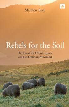 Rebels for the Soil : The Rise of the Global Organic Food and Farming Movement