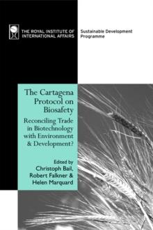 The Cartagena Protocol on Biosafety : Reconciling Trade in Biotechnology with Environment and Development