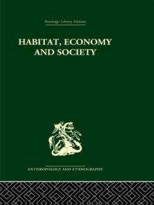 Habitat, Economy and Society : A Geographical Introduction to Ethnology