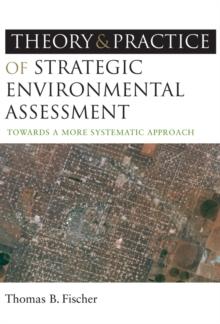 The Theory and Practice of Strategic Environmental Assessment : Towards a More Systematic Approach