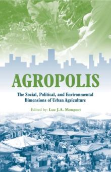 Agropolis : The Social, Political and Environmental Dimensions of Urban Agriculture