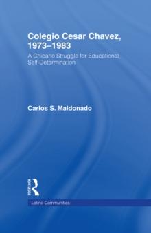 Colegio Cesar Chavez, 1973-1983 : A Chicano Struggle for Educational Self-Determination