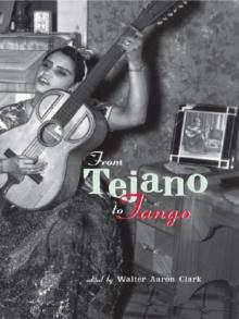 From Tejano to Tango : Essays on Latin American Popular Music