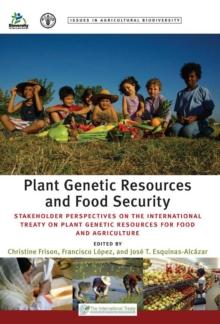 Plant Genetic Resources and Food Security : Stakeholder Perspectives on the International Treaty on Plant Genetic Resources for Food and Agriculture