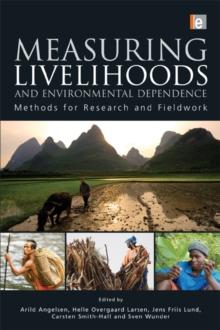 Measuring Livelihoods and Environmental Dependence : Methods for Research and Fieldwork