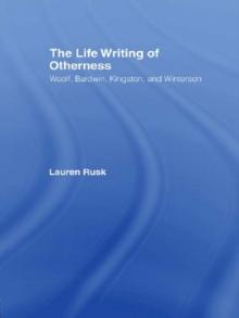 The Life Writing of Otherness : Woolf, Baldwin, Kingston, and Winterson