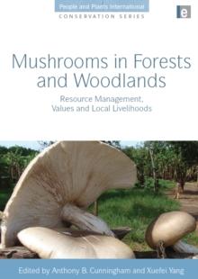 Mushrooms in Forests and Woodlands : Resource Management, Values and Local Livelihoods