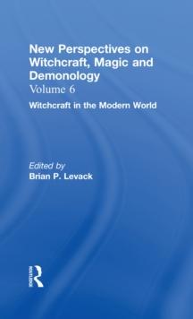 Witchcraft in the Modern World : New Perspectives on Witchcraft, Magic, and Demonology