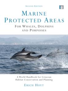 Marine Protected Areas for Whales, Dolphins and Porpoises : A World Handbook for Cetacean Habitat Conservation and Planning