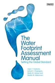 The Water Footprint Assessment Manual : Setting the Global Standard