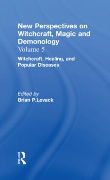 Witchcraft, Healing, and Popular Diseases : New Perspectives on Witchcraft, Magic, and Demonology