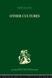 Other Cultures : Aims, Methods and Achievements in Social Anthropology