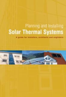 Planning and Installing Solar Thermal Systems : A Guide for Installers, Architects and Engineers