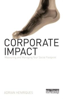 Corporate Impact : Measuring and Managing Your Social Footprint