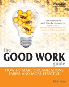 The Good Work Guide : How to Make Organizations Fairer and More Effective