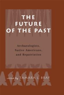 The Future of the Past : Archaeologists, Native Americans and Repatriation