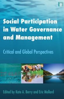 Social Participation in Water Governance and Management : Critical and Global Perspectives