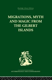 Migrations, Myth and Magic from the Gilbert Islands : Early Writings of Sir Arthur Grimble