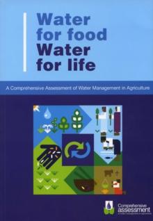 Water for Food Water for Life : A Comprehensive Assessment of Water Management in Agriculture