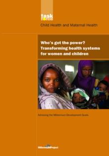 UN Millennium Development Library: Who's Got the Power : Transforming Health Systems for Women and Children