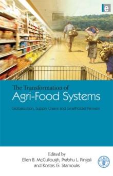 The Transformation of Agri-Food Systems : Globalization, Supply Chains and Smallholder Farmers