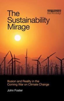 The Sustainability Mirage : Illusion and Reality in the Coming War on Climate Change