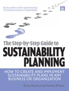 The Step-by-Step Guide to Sustainability Planning : How to Create and Implement Sustainability Plans in Any Business or Organization