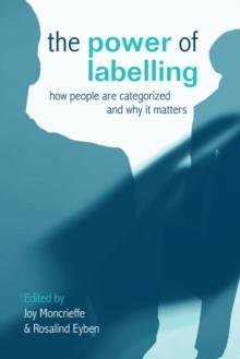 The Power of Labelling : How People are Categorized and Why It Matters