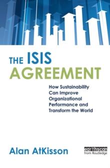 The ISIS Agreement : How Sustainability Can Improve Organizational Performance and Transform the World