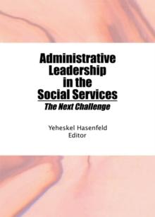 Administrative Leadership in the Social Services : The Next Challenge