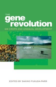 The Gene Revolution : GM Crops and Unequal Development