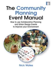 The Community Planning Event Manual : How to use Collaborative Planning and Urban Design Events to Improve your Environment