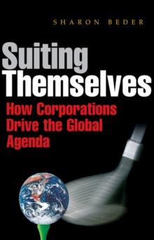 Suiting Themselves : How Corporations Drive the Global Agenda