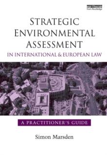 Strategic Environmental Assessment in International and European Law : A Practitioner's Guide