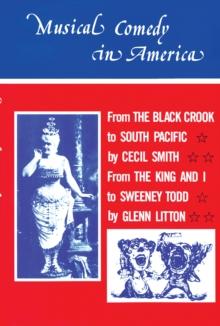 Musical Comedy in America : From The Black Crook to South Pacific, From The King & I to Sweeney Todd