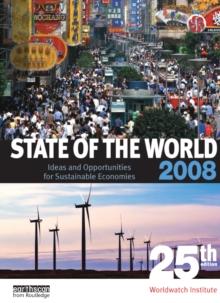 State of the World 2008 : Ideas and Opportunities for Sustainable Economies