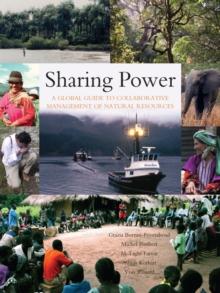 Sharing Power : A Global Guide to Collaborative Management of Natural Resources