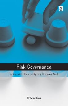 Risk Governance : Coping with Uncertainty in a Complex World