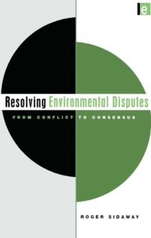 Resolving Environmental Disputes : From Conflict to Consensus