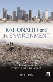 Rationality and the Environment : Decision-making in Environmental Politics and Assessment