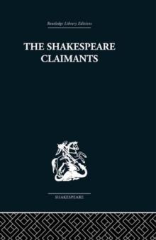 The Shakespeare Claimants : A Critical Survey of the Four Principal Theories concerning the Authorship of the Shakespearean Plays