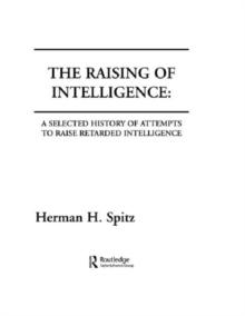 The Raising of Intelligence : A Selected History of Attempts To Raise Retarded Intelligence