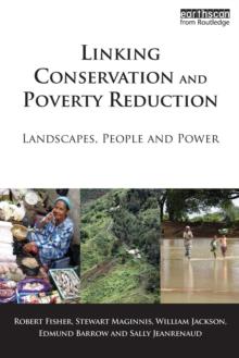 Linking Conservation and Poverty Reduction : Landscapes, People and Power