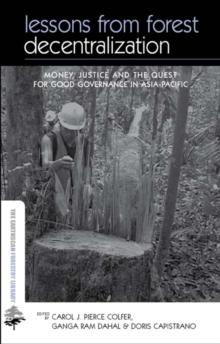 Lessons from Forest Decentralization : Money, Justice and the Quest for Good Governance in Asia-Pacific