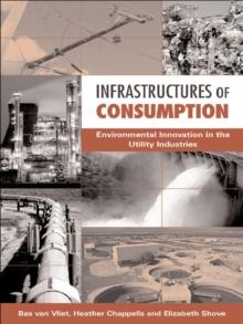 Infrastructures of Consumption : Environmental Innovation in the Utility Industries